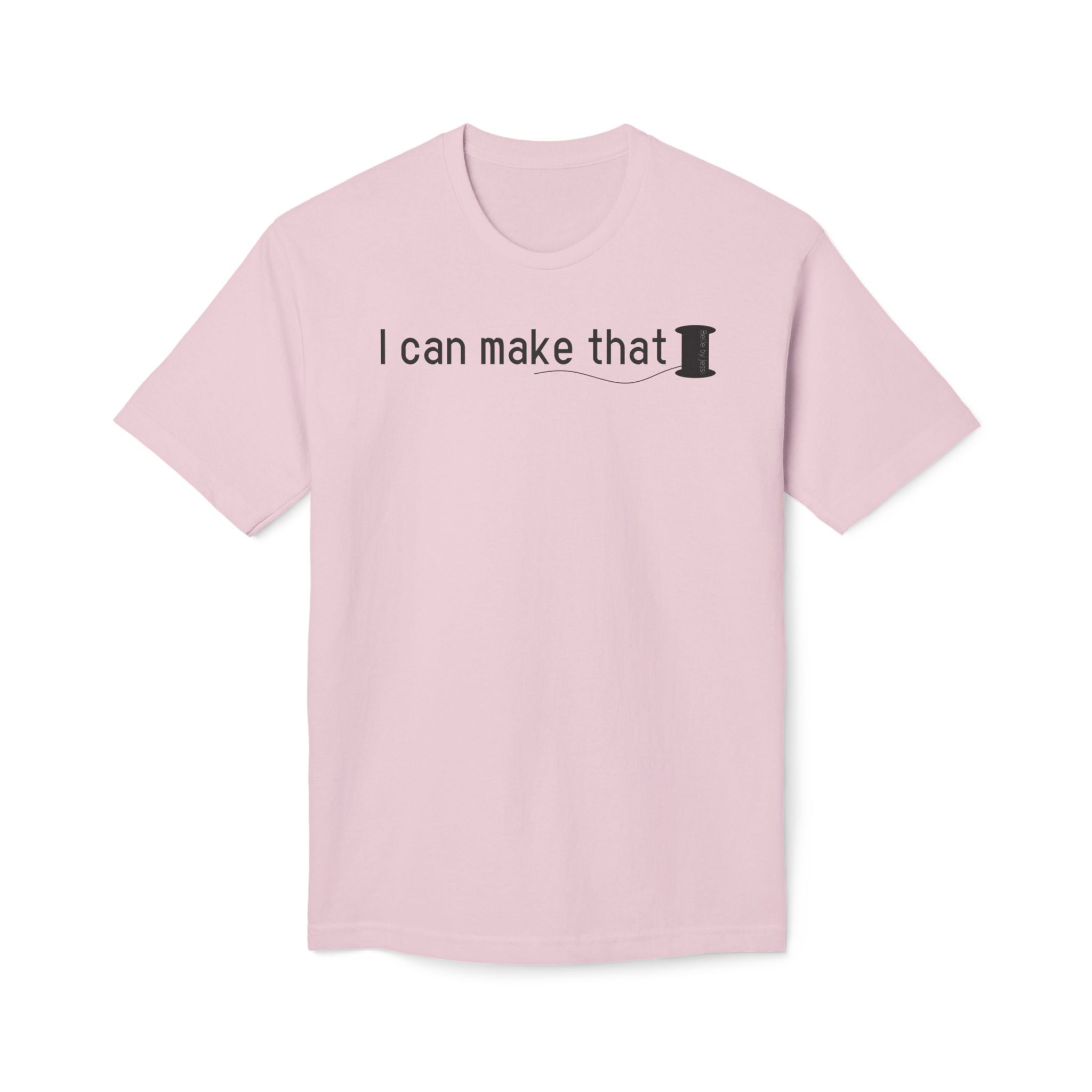 I Can Make That T-Shirt - Made in USA Unisex Midweight T-shirt