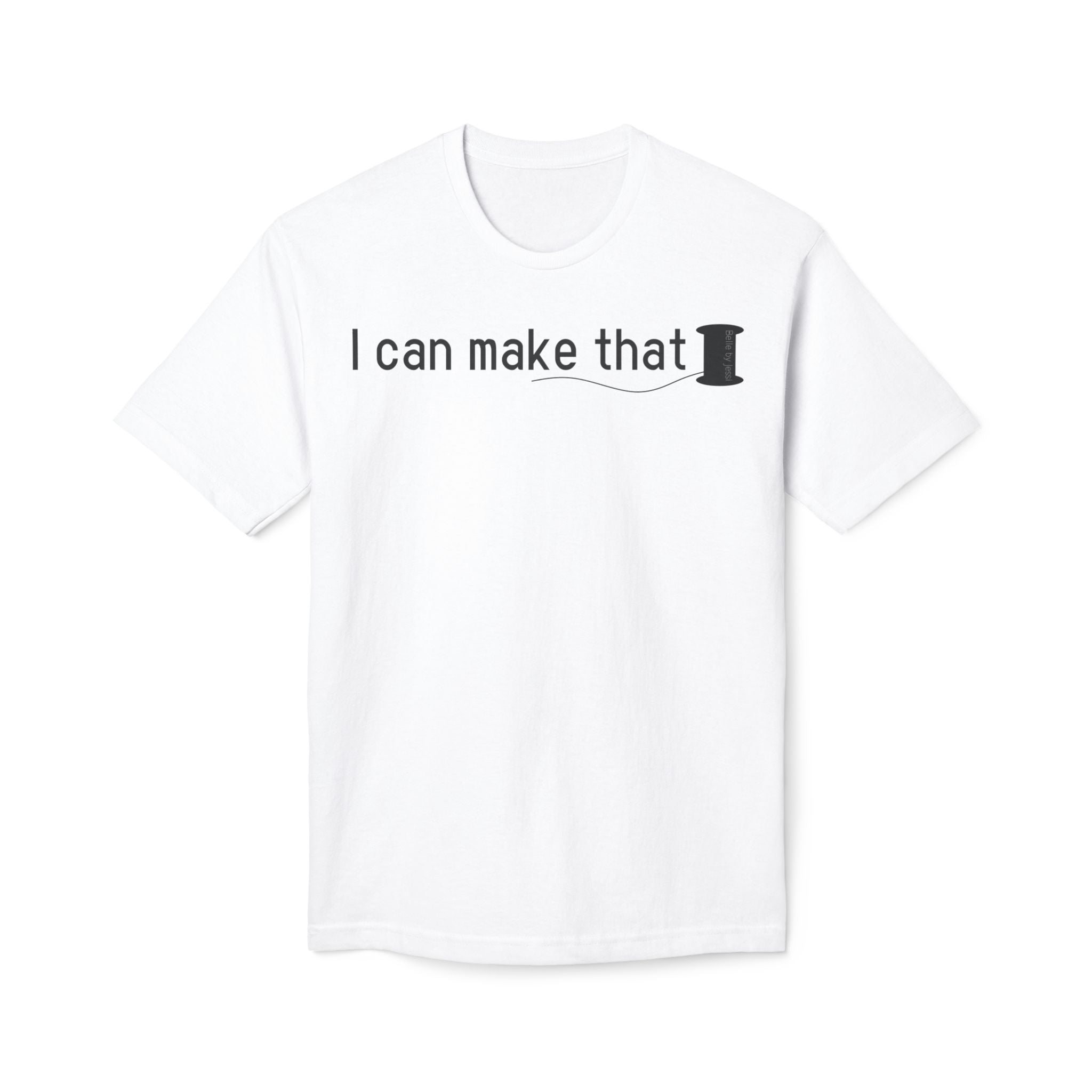 I Can Make That T-Shirt - Made in USA Unisex Midweight T-shirt
