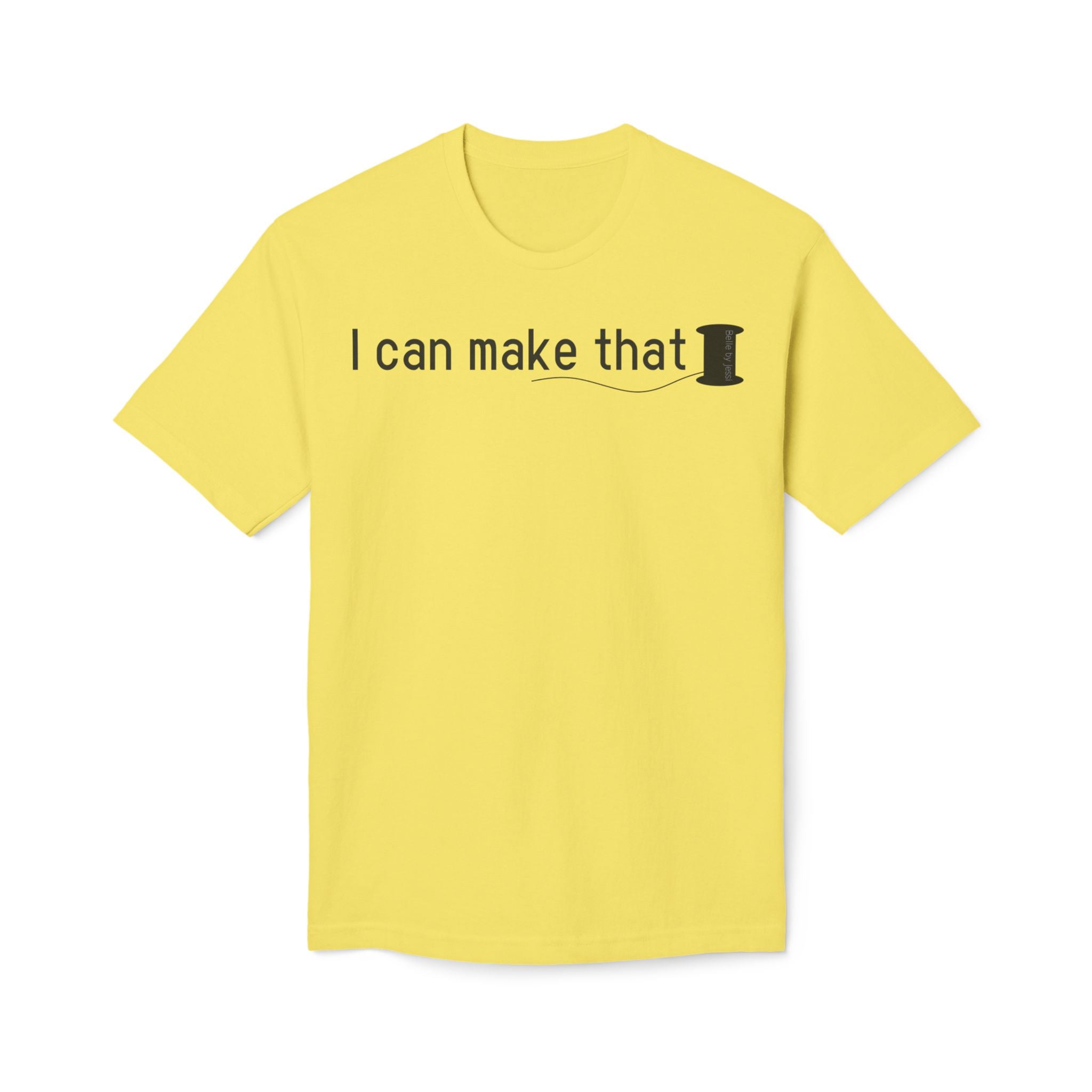 I Can Make That T-Shirt - Made in USA Unisex Midweight T-shirt