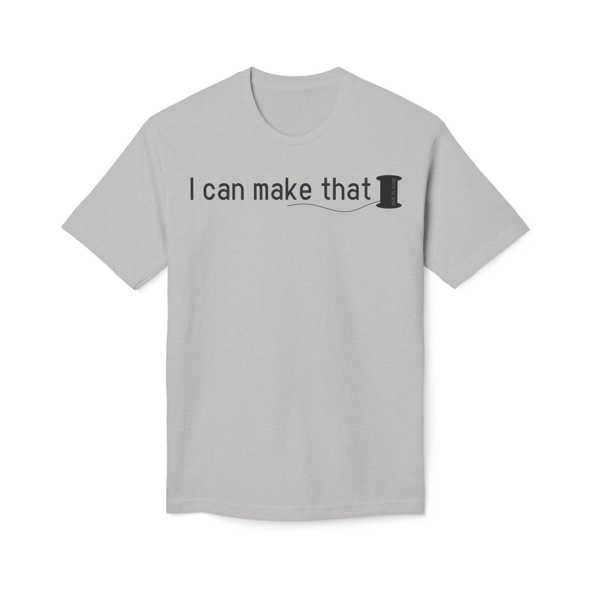 I Can Make That T-Shirt - Made in USA Unisex Midweight T-shirt