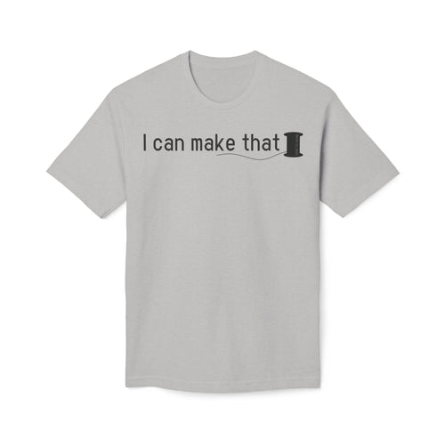 I Can Make That T-Shirt - Made in USA Unisex Midweight T-shirt