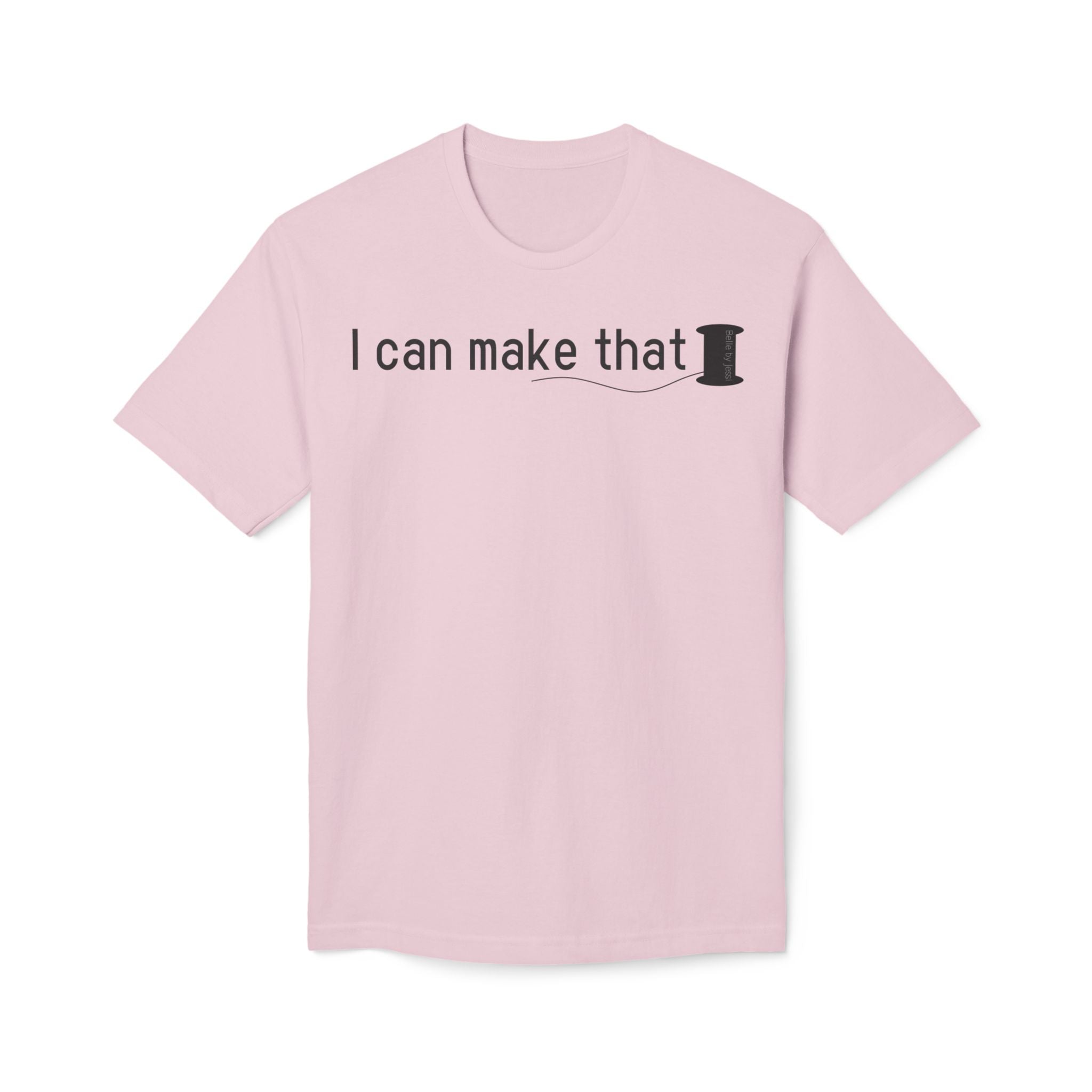 I Can Make That T-Shirt - Made in USA Unisex Midweight T-shirt