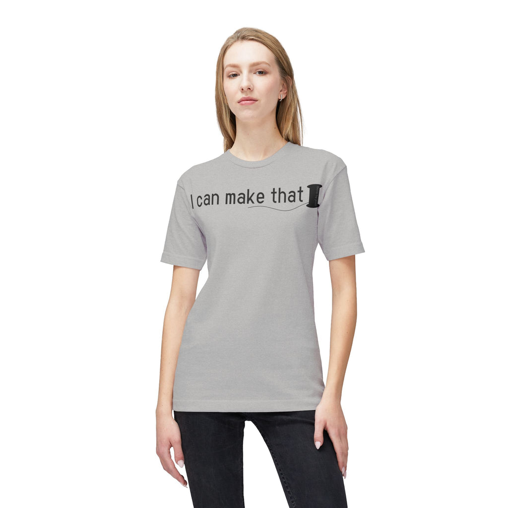 I Can Make That T-Shirt - Made in USA Unisex Midweight T-shirt
