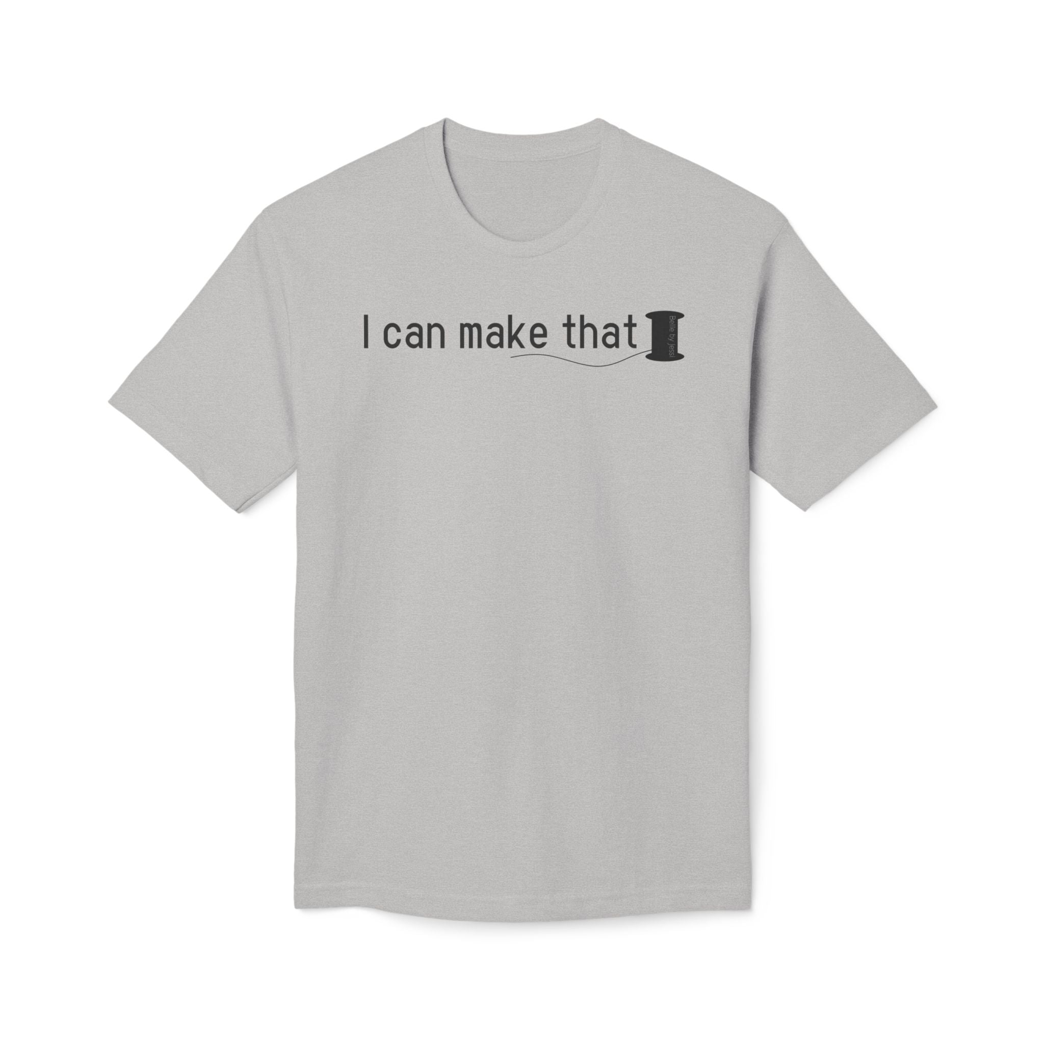 I Can Make That T-Shirt - Made in USA Unisex Midweight T-shirt